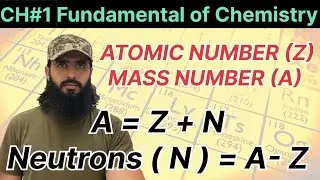 Lec # 6 # ATOMIC NUMBER & ATOMIC MASS|| calculation of Z , A , N, protons, neutron, electrons. 