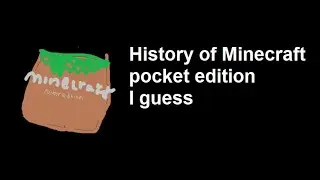 history of minecraft pocket edition, i guess
