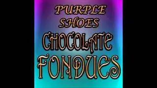 Purple Shoes - Chocolate Fondues (Audio)