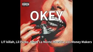 LIT killah, Lil Pump, Nesty La Mente Maestra, Los Money Makers - OKEY (audio)