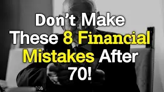 8 Financial Mistakes Seniors Should Avoid After 70