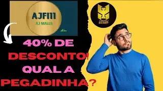 AJFI11, 40% DE DESCONTO! QUAL A PEGADINHA?