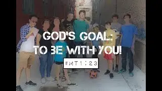 GOD'S GOAL: TO BE WITH YOU! (Matthew 1:23)