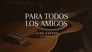 Para todos los amigos - Juan Castro