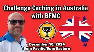 ChallengeTalk Podcast - Show 54.0 - Challenge Caching in Australia with BFMC