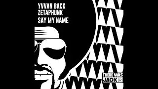Yvvan Back, Zetaphunk - Say My Name (Extended Mix)