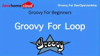 Groovy for Beginners | Groovy for loop | Groovy Each Construct | Java Home Groovy