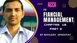 F9 , CHAPTER 18 , PART 2 , FM , FINANCIAL MANAGEMENT , ACCA , LECTURES , VIDEOS , TRICKS