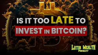 Is it too LATE to invest in BITCOIN? | Latin Wealth podcast