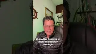 El medio al cambio y la defensa violenta del previlegio