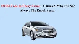 P0324 Code In Chevy Cruze &ndash; Causes & Why It&rsquo;s Not Always The Knock Sensor