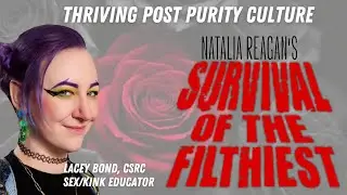 Survival of the Filthiest: Thriving Post Purity Culture With Lacey Bond, CSRC
