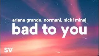 Ariana Grande, Normani, Nicki Minaj - Bad To You (Lyrics)