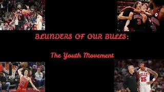 Blunders of our Bulls: The Youth Movement