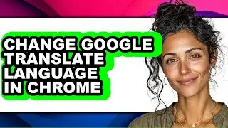 How to Change Google Translate Language in Chrome (only Way)