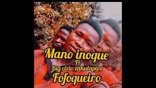 Mano inoque ft big cizio zakutapira __2025