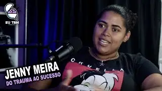 JENNY MEIRA - DO TRAUMA AO SUCESSO