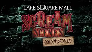 Scream Scenes -Abandoned. Lake Square Mall&rsquo;s 2023 Haunted House!