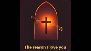 The reason I love you