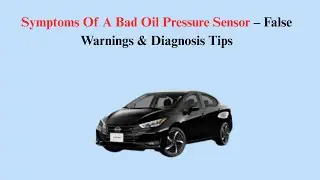 Symptoms Of A Bad Oil Pressure Sensor &ndash; False Warnings & Diagnosis Tips