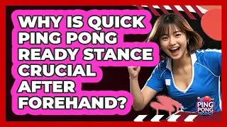Why Is Quick Ping Pong Ready Stance Crucial After Forehand? - Ping Pong Prodigy