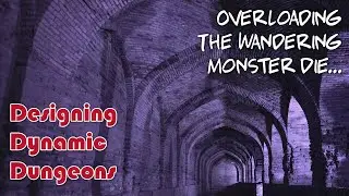 Designing Dynamic Dungeons #2 Overloading the Wandering Monster Die