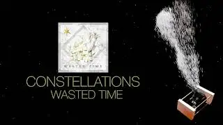 Constellations - Wasted Time (Official Stream Video)