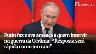 Putin faz nova amea&ccedil;a a quem intervir na guerra da Ucr&acirc;nia: &ldquo;Resposta ser&aacute; r&aacute;pida como um raio&rdquo;