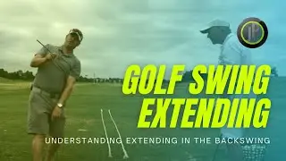 UNDERSTANDING GOLF SWING EXTENDING IN THE BACKSWING