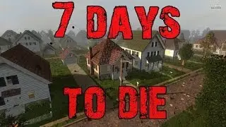 7 Days to Die: Ep1 - Screaming like girls