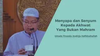 MENYAPA DAN SENYUM KEPADA YANG BUKAN MAHRAM - USTADZ FIRANDA ANDIRJA