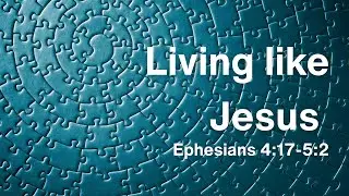 Living like Jesus | Ephesians 4:17-5:2