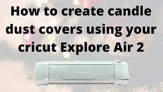 How to make candle dust covers using your Cricut Machine !