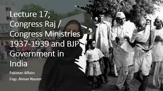 Lecture 17; Congress Ministries 1937-1939 and BJP Government in India