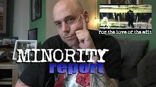 Minority Report - For The Love Of The Edit