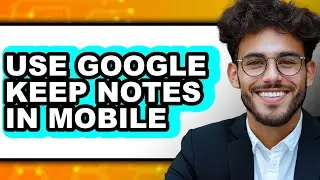 How to Use Google Keep Notes in Mobile (updated)