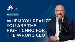 When You Realize You Are the Right CHRO for the Wrong CEO
