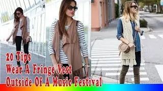 20 Style Tips On How To Wear A Fringe Vest Outside Of A Music Festival