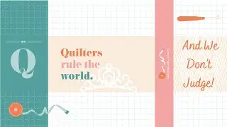 Quilters Rule the World&mdash;And We Don't Judge