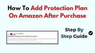 How To Add Protection Plan On Amazon After Purchase