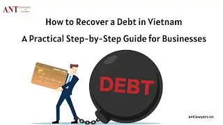 How to Recover a Debt in Vietnam: A Practical Step-by-Step Guide for Businesses