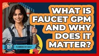 What Is Faucet GPM And Why Does It Matter? - Plumbing DIY Daily