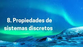 8.  Propiedades de sistemas discretos