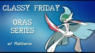 Classy Friday ORAS Series w/ Mega Gallade