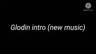 Glodin intro (new music)