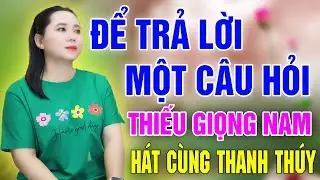 Karaoke Để Trả Lời Một Câu Hỏi ➤ Song Ca Cùng Thanh Thúy ➤ Karaoke Thiếu Giọng Nam