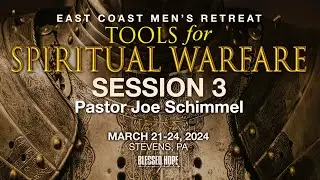 Joe Schimmel - Session 3: Tools For Spiritual Warfare