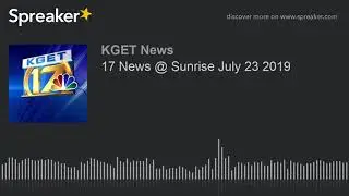 17 News @ Sunrise July 23 2019