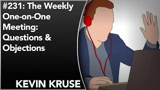 #231: The Weekly One-on-One Meeting (Part IV &ndash; Questions & Objections)