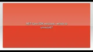 .NET Core SDK versions - which to uninstall?
